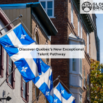 Global Bridge Immigration - Québec’s New Exceptional Talent Pathway Blog Post